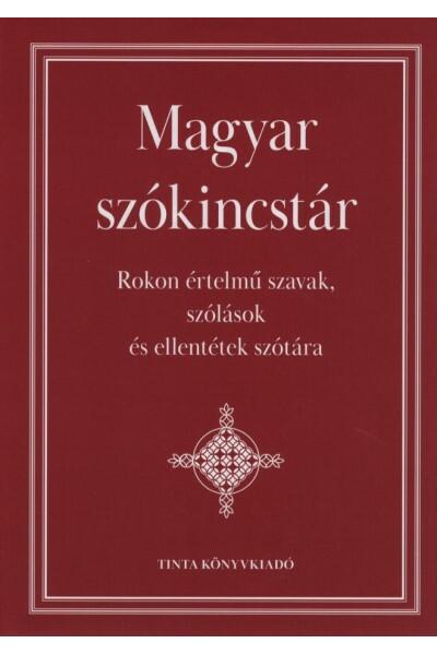 Magyar szókincstár - Rokon értelmű szavak, szólások és ellentétek szótára (új kiadás)