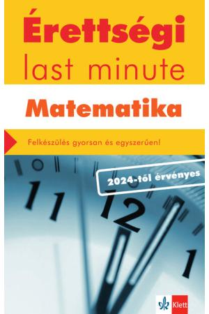Érettségi last minute: Matematika - Felkészülés gyorsan és egyszerűen - 2024-től érvényes érettségi alapján