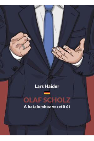 Olaf Scholz - A hatalomhoz vezető út