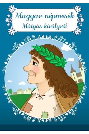 Magyar népmesék Mátyás királyról - Magyar mesék (új kiadás)