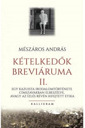 Kételkedők breváriuma II. - Egy kazuista irodalomtörténete címszavakban elbeszélve, avagy az ízlés révén kifejtett etika
