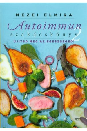 Autoimmun szakácskönyv 2. - Újítsd meg az egészségedet!