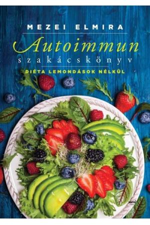 Autoimmun szakácskönyv /Diéta lemondások nélkül