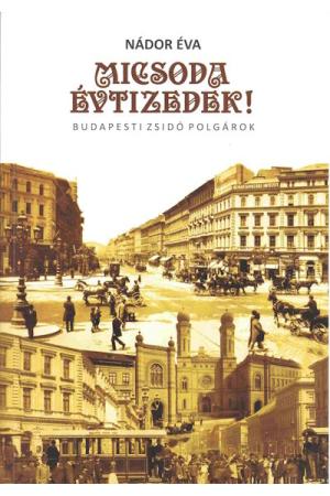 Micsoda évtizedek! - Budapesti zsidó polgárok