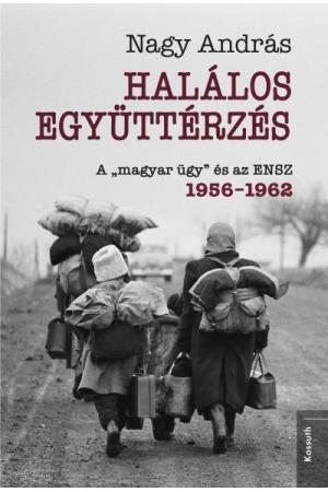 Halálos együttérzés - A „magyar ügy” és az ENSZ, 1956-1963
