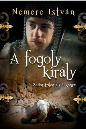 A fogoly király /Zádor-trilógia 3.