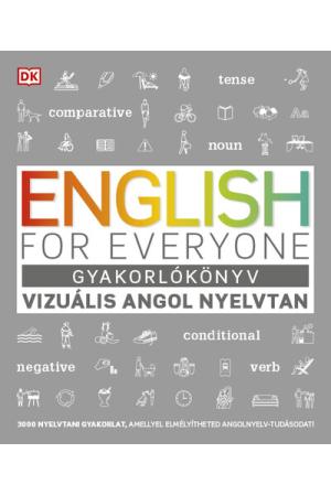 English for Everyone: Gyakorlókönyv - Vizuális angol nyelvtan - 3000 nyelvtani gyakorlat, amellyel elmélyítheted angolnyelv-tudá