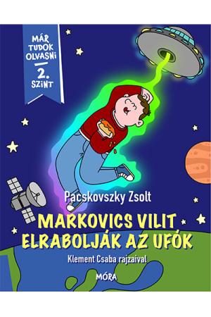 Markovics Vilit elrabolják az ufók - Már tudok olvasni - 2. szint