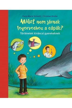 Miért nem járnak fogorvoshoz a cápák? - Történetek kíváncsi gyerekeknek (2. kiadás)