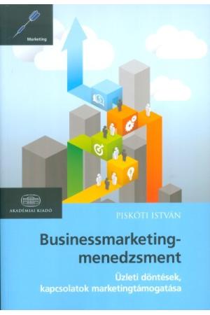 Businessmarketing-menedzsment /Üzleti döntések, kapcsolatok marketingtámogatása