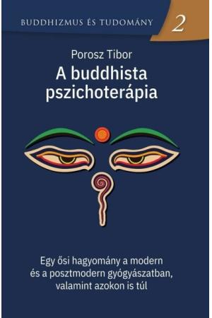 A buddhista pszichoterápia - Egy ősi hagyomány a modern és a posztmodern gyógyászatban, valamint azokon is túl