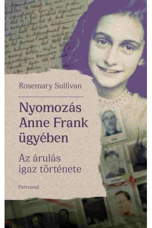 Nyomozás Anne Frank ügyében - Az árulás igaz története