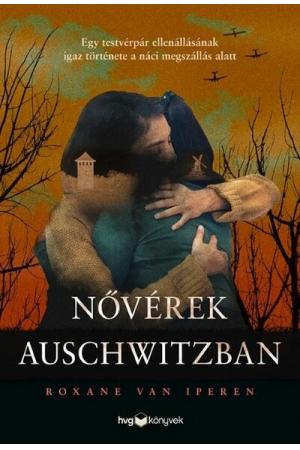 Nővérek Auschwitzban - Egy testvérpár ellenállásának igaz története a náci megszállás alatt