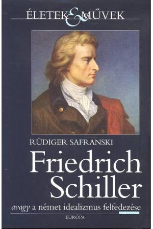 Friedrich Schiller avagy a német idealizmus felfedezése /Életek + művek