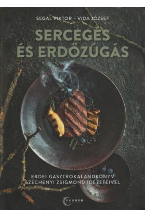 Sercegés és erdőzúgás - Erdei gasztrokalandkönyv Széchenyi Zsigmond idézeteivel