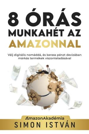 8 órás munkahét az Amazonnal - Válj digitális nomáddá, és keress pénzt devizában márkás termékek viszonteladásával