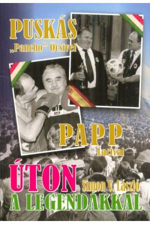 Úton a legendákkal - Puskás "Pancho" Öcsivel , Papp Lacival