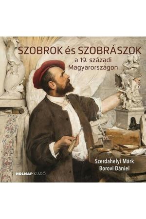 Szobrok és szobrászok - a 19. századi Magyarországon