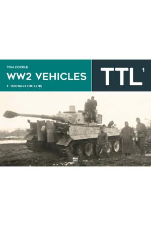 WW2 Vehicles Through the Lens Vol. 1 - Through the Lens