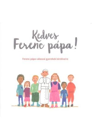 Kedves Ferenc Pápa! /Ferenc Pápa válaszai gyerekek kérdéseire