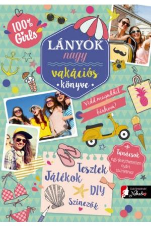 Lányok nagy vakációs könyve - Vidd magaddal bárhová + tanácsok egy felejthetetlen nyári szünethez