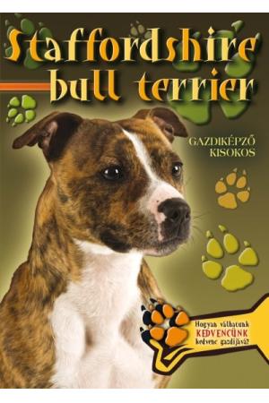 Staffordshire bull terrier - Gazdiképző kisokos /Állattartók kézikönyve
