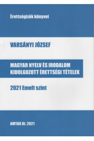 Magyar nyelv és irodalom kidolgozott érettségi tételek - 2021 Emelt szint
