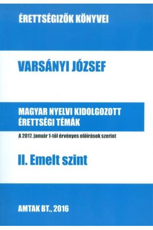 Magyar nyelvi kidolgozott érettségi témák - II. emelt szint /Érettségizők könyvei