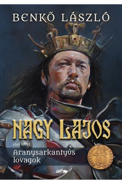 Nagy Lajos - Első kötet - Aranysarkantyús lovagok