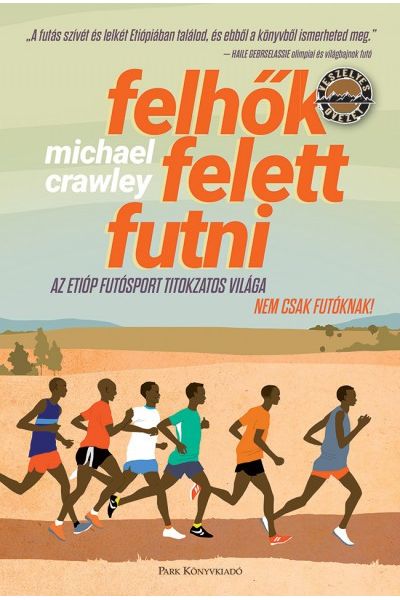 Felhők felett futni - Az etióp versenyfutók bölcsessége és varázslata