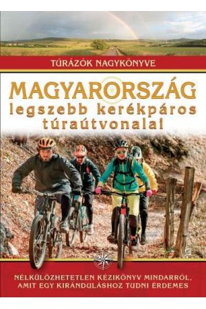 Magyarország legszebb kerékpáros túraútvonalai - Túrázók nagykönyve