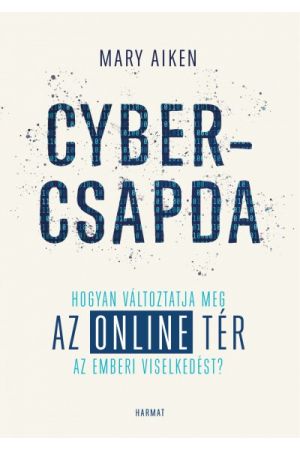 Cybercsapda - Hogyan változtatja meg az online tér az emberi viselkedést?