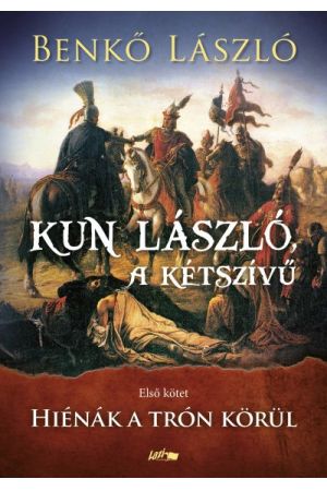 Kun László, a kétszívű - Első kötet - Hiénák a trón körül