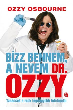 Bízz bennem, a nevem dr. Ozzy - Tanácsok a rock legnagyobb túlélőjétől