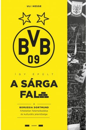 Így épült a Sárga Fal - A Borussia Dortmund hihetetlen felemelkedése és kulturális jelentősége