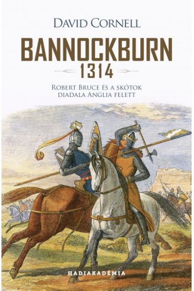 Bannockburn - 1314 - Robert Bruce és a skótok diadala Anglia felett